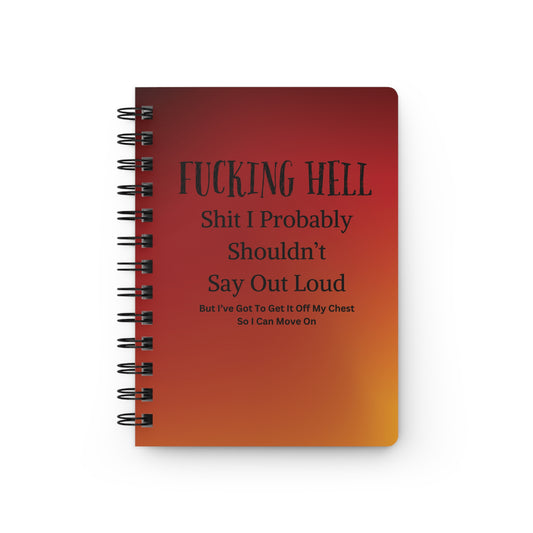 Shit I Shouldn't Say Out Loud Journal - Spiral Bound Journal for Venting Frustrations, Write It Out, Fuck This Shit, Wreck This Journal