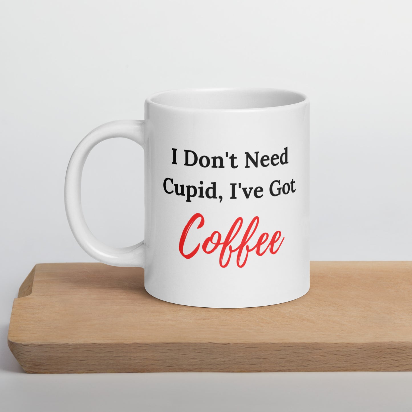 I Don't Need Cupid, I've Got Coffee, AntiValentine Gift, Valentine Coffee Mug, Funny Valentine Saying, Funny Valentine, Anti Valentine's Day