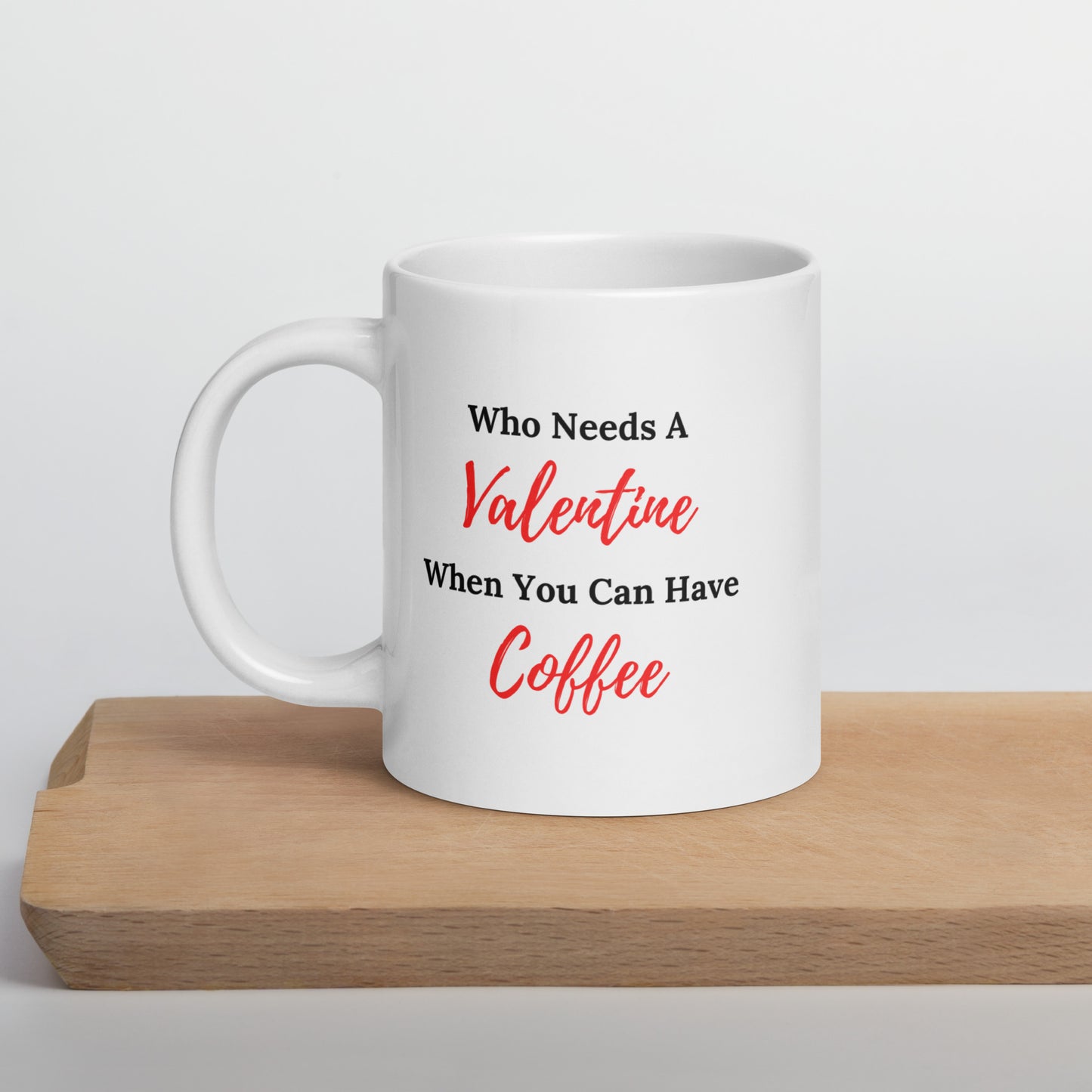 Who Needs A Valentine Coffee Mug, Anti Valentine Gift, Single Valentine Mug, Funny Valentine, Funny Valentine Gift, Anti Valentine's Day